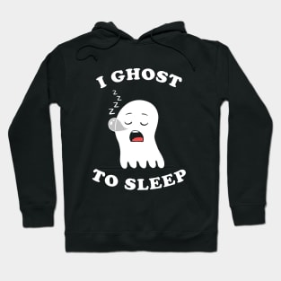 I Ghost To Sleep Hoodie